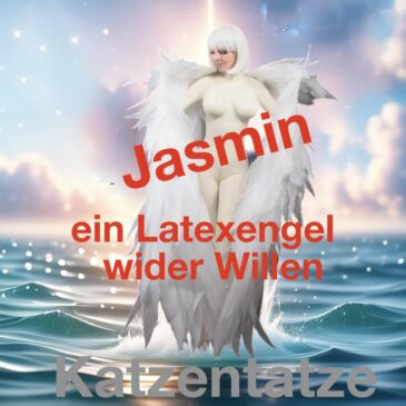 Endlich, „Jasmin – ein Latexengel wider Willen“ ist veröffentlicht